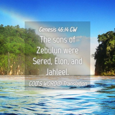 Picture 04 - Genesis 46:14 GW - The sons of Zebulun were Sered, Elon, and - Bible Verse Picture