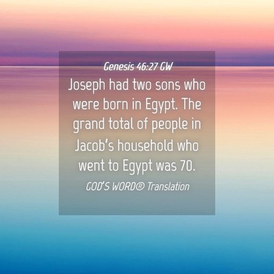 Picture 04 - Genesis 46:27 GW - Joseph had two sons who were born in Egypt. The - Bible Verse Picture