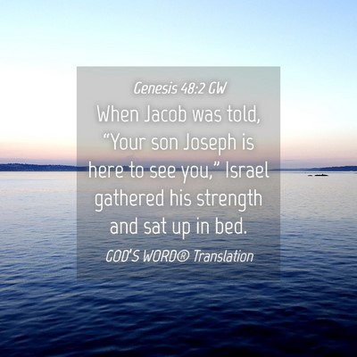 Picture 04 - Genesis 48:2 GW - When Jacob was told, “Your son Joseph is here - Bible Verse Picture