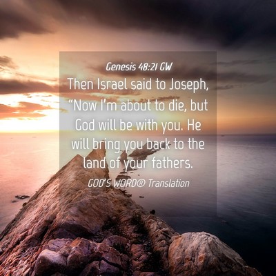Picture 04 - Genesis 48:21 GW - Then Israel said to Joseph, “Now I’m about to - Bible Verse Picture