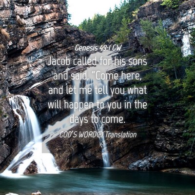 Picture 04 - Genesis 49:1 GW - Jacob called for his sons and said, “Come here, - Bible Verse Picture