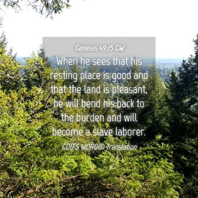 Picture 04 - Genesis 49:15 GW - When he sees that his resting place is good and - Bible Verse Picture