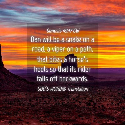 Picture 04 - Genesis 49:17 GW - Dan will be a snake on a road, a viper on a path, - Bible Verse Picture
