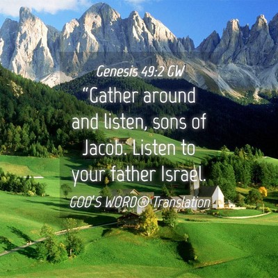 Picture 04 - Genesis 49:2 GW - “Gather around and listen, sons of Jacob. - Bible Verse Picture