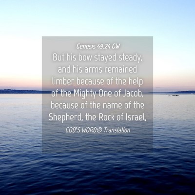Picture 04 - Genesis 49:24 GW - But his bow stayed steady, and his arms remained - Bible Verse Picture