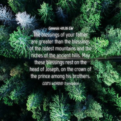 Picture 04 - Genesis 49:26 GW - The blessings of your father are greater than the - Bible Verse Picture