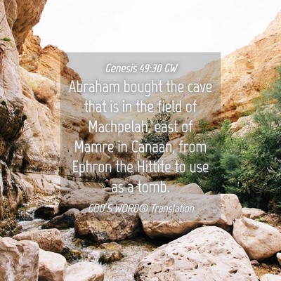 Picture 04 - Genesis 49:30 GW - Abraham bought the cave that is in the field of - Bible Verse Picture