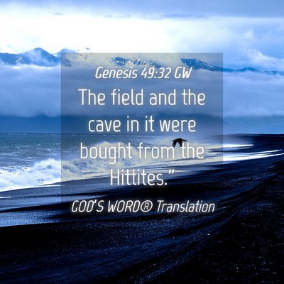 Picture 04 - Genesis 49:32 GW - The field and the cave in it were bought from the - Bible Verse Picture