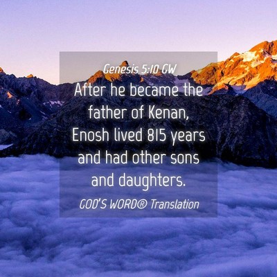 Picture 04 - Genesis 5:10 GW - After he became the father of Kenan, Enosh lived - Bible Verse Picture
