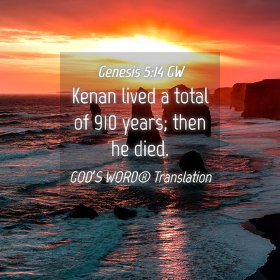Picture 04 - Genesis 5:14 GW - Kenan lived a total of 910 years; then he - Bible Verse Picture