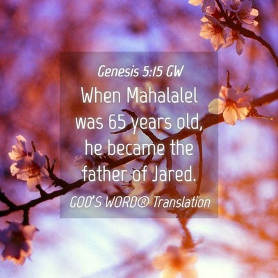 Picture 04 - Genesis 5:15 GW - When Mahalalel was 65 years old, he became the - Bible Verse Picture