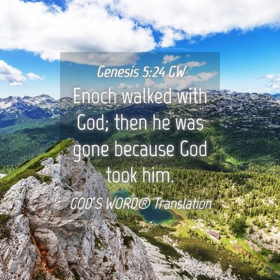 Picture 04 - Genesis 5:24 GW - Enoch walked with God; then he was gone because - Bible Verse Picture