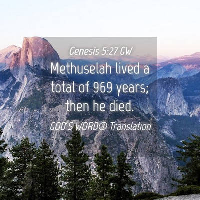 Picture 04 - Genesis 5:27 GW - Methuselah lived a total of 969 years; then he - Bible Verse Picture