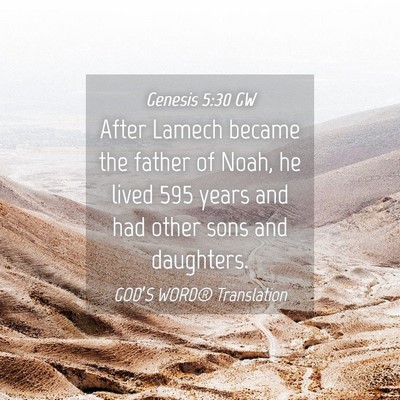 Picture 04 - Genesis 5:30 GW - After Lamech became the father of Noah, he lived - Bible Verse Picture