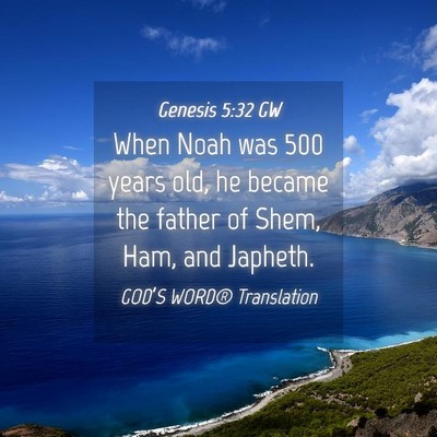 Picture 04 - Genesis 5:32 GW - When Noah was 500 years old, he became the father - Bible Verse Picture