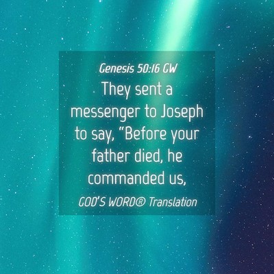 Picture 04 - Genesis 50:16 GW - They sent a messenger to Joseph to say, “Before - Bible Verse Picture