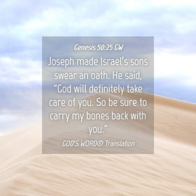 Picture 04 - Genesis 50:25 GW - Joseph made Israel’s sons swear an oath. He - Bible Verse Picture