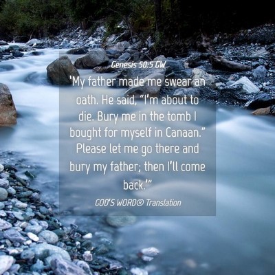 Picture 04 - Genesis 50:5 GW - ‘My father made me swear an oath. He said, - Bible Verse Picture