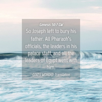 Picture 04 - Genesis 50:7 GW - So Joseph left to bury his father. All - Bible Verse Picture