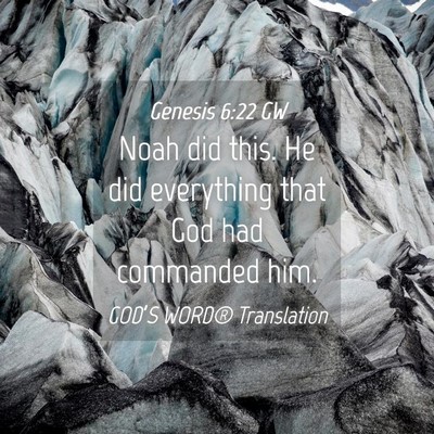 Picture 04 - Genesis 6:22 GW - Noah did this. He did everything that God had - Bible Verse Picture