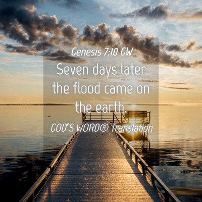 Picture 04 - Genesis 7:10 GW - Seven days later the flood came on the - Bible Verse Picture