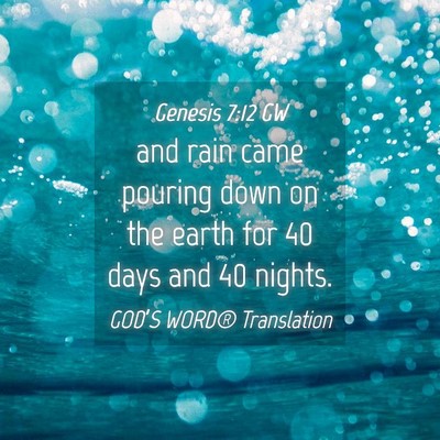 Picture 04 - Genesis 7:12 GW - and rain came pouring down on the earth for 40 - Bible Verse Picture