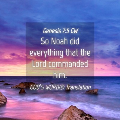 Picture 04 - Genesis 7:5 GW - So Noah did everything that the Lord commanded - Bible Verse Picture