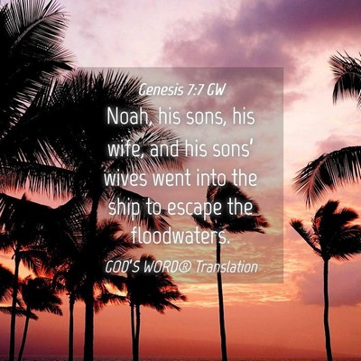 Picture 04 - Genesis 7:7 GW - Noah, his sons, his wife, and his sons’ wives - Bible Verse Picture