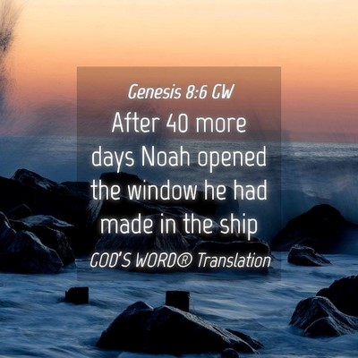 Picture 04 - Genesis 8:6 GW - After 40 more days Noah opened the window he had - Bible Verse Picture