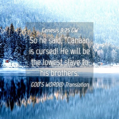 Picture 04 - Genesis 9:25 GW - So he said, “Canaan is cursed! He will be the - Bible Verse Picture