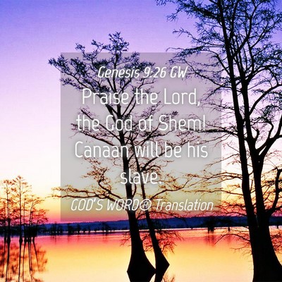 Picture 04 - Genesis 9:26 GW - Praise the Lord, the God of Shem! Canaan will be - Bible Verse Picture