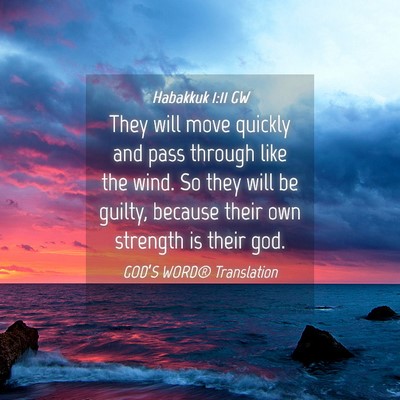 Picture 04 - Habakkuk 1:11 GW - They will move quickly and pass through like the - Bible Verse Picture
