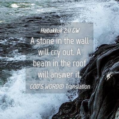 Picture 04 - Habakkuk 2:11 GW - A stone in the wall will cry out. A beam in the - Bible Verse Picture