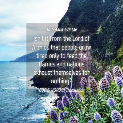 Picture 04 - Habakkuk 2:13 GW - Isn’t it from the Lord of Armies that people - Bible Verse Picture