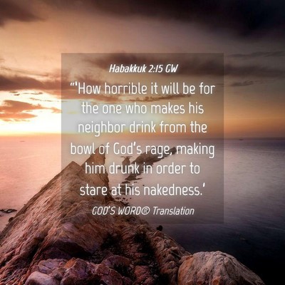 Picture 04 - Habakkuk 2:15 GW - “‘How horrible it will be for the one who - Bible Verse Picture