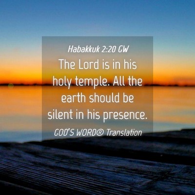 Picture 04 - Habakkuk 2:20 GW - The Lord is in his holy temple. All the earth - Bible Verse Picture