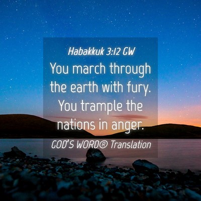 Picture 04 - Habakkuk 3:12 GW - You march through the earth with fury. You - Bible Verse Picture