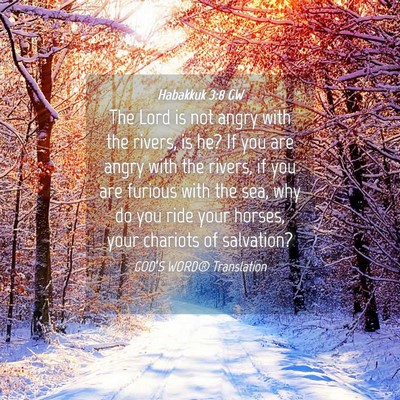 Picture 04 - Habakkuk 3:8 GW - The Lord is not angry with the rivers, is he? If - Bible Verse Picture