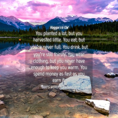 Picture 04 - Haggai 1:6 GW - You planted a lot, but you harvested little. You - Bible Verse Picture