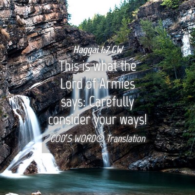 Picture 04 - Haggai 1:7 GW - This is what the Lord of Armies says: Carefully - Bible Verse Picture