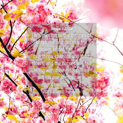 Picture 04 - Haggai 2:22 GW - I will overthrow the thrones of kingdoms and - Bible Verse Picture