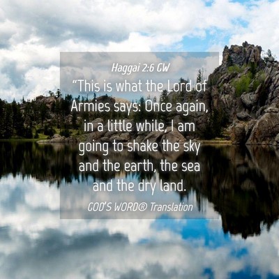 Picture 04 - Haggai 2:6 GW - “This is what the Lord of Armies says: Once - Bible Verse Picture
