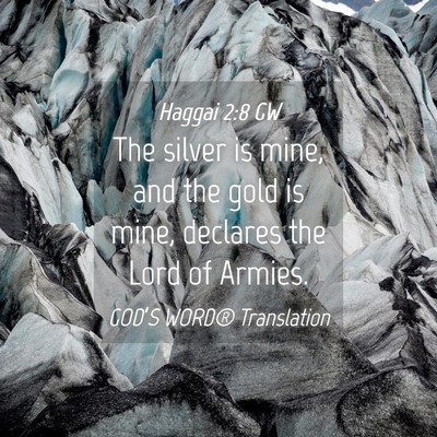 Picture 04 - Haggai 2:8 GW - The silver is mine, and the gold is mine, - Bible Verse Picture