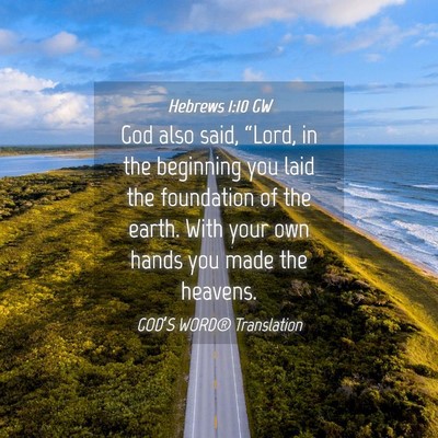 Picture 04 - Hebrews 1:10 GW - God also said, “Lord, in the beginning you laid - Bible Verse Picture