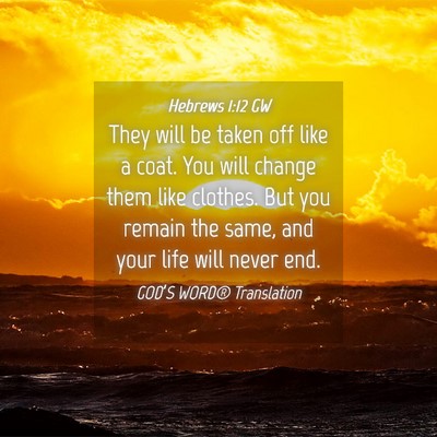 Picture 04 - Hebrews 1:12 GW - They will be taken off like a coat. You will - Bible Verse Picture