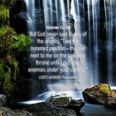 Picture 04 - Hebrews 1:13 GW - But God never said to any of the angels, “Take - Bible Verse Picture