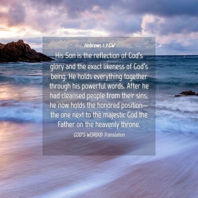 Picture 04 - Hebrews 1:3 GW - His Son is the reflection of God’s glory and - Bible Verse Picture