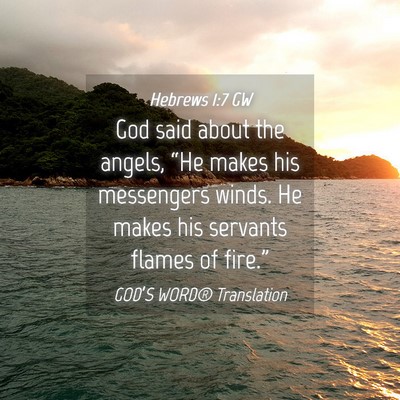 Picture 04 - Hebrews 1:7 GW - God said about the angels, “He makes his - Bible Verse Picture