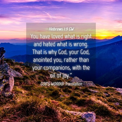 Picture 04 - Hebrews 1:9 GW - You have loved what is right and hated what is - Bible Verse Picture