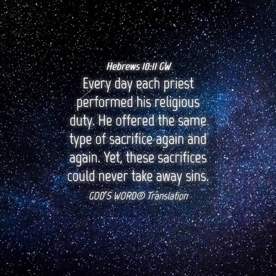 Picture 04 - Hebrews 10:11 GW - Every day each priest performed his religious - Bible Verse Picture